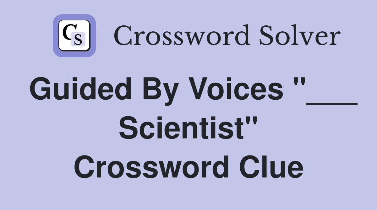 Guided By Voices "___ Scientist" Crossword Clue