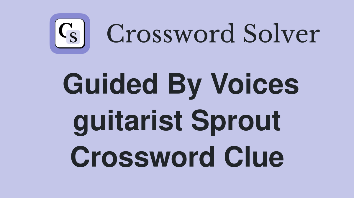 Guided By Voices guitarist Sprout Crossword Clue