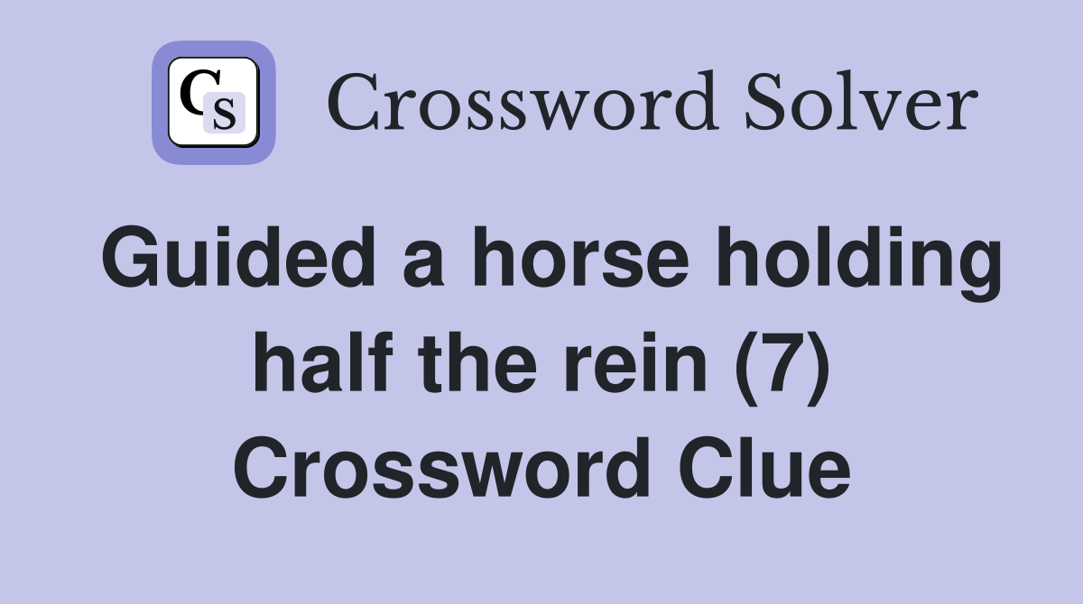 Guided a horse holding half the rein (7) Crossword Clue