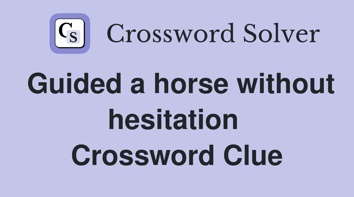Guided a horse without hesitation  Crossword Clue