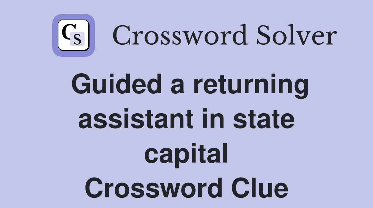 Guided a returning assistant in state capital Crossword Clue