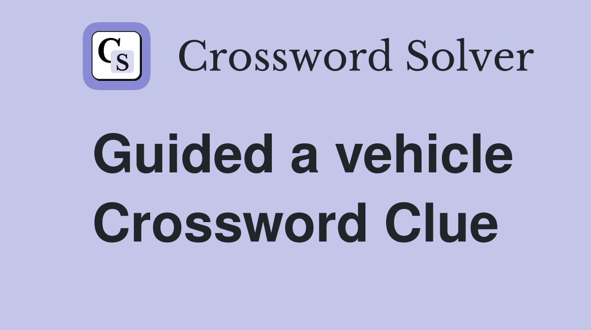 Guided a vehicle Crossword Clue