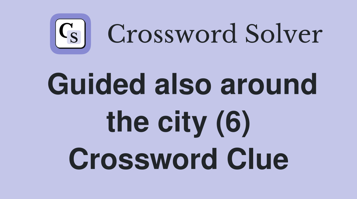Guided also around the city (6) Crossword Clue
