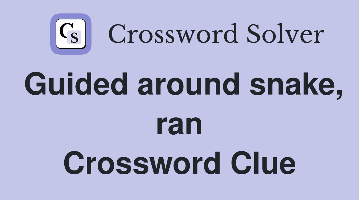 Guided around snake, ran Crossword Clue