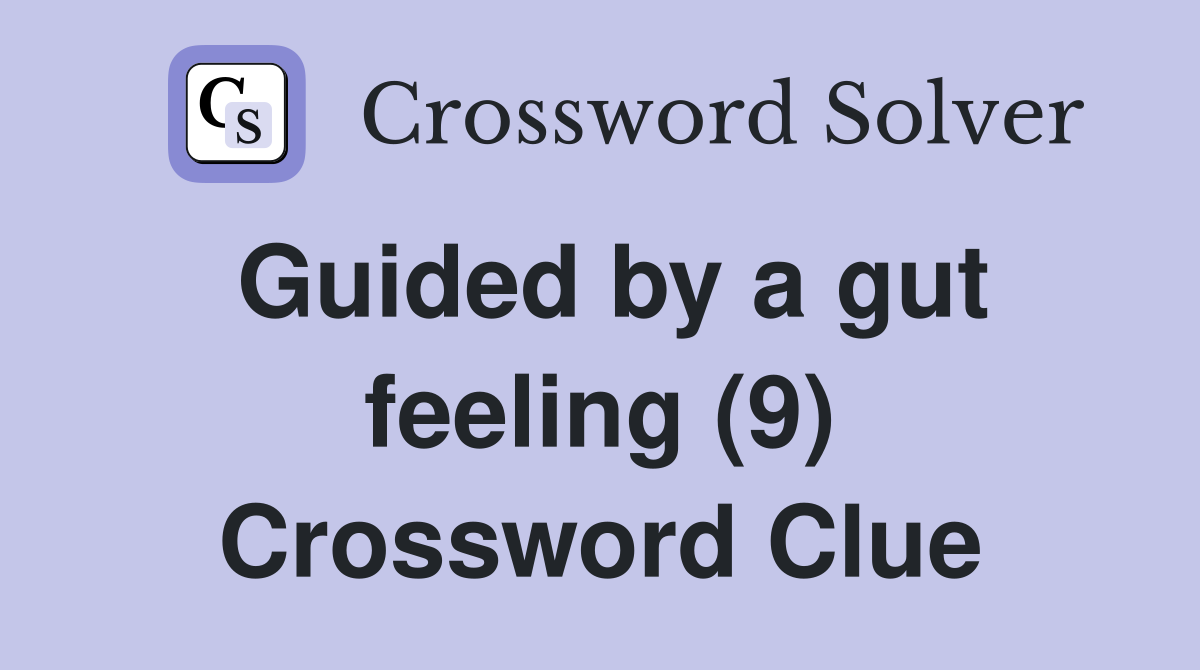 Guided by a gut feeling (9) Crossword Clue