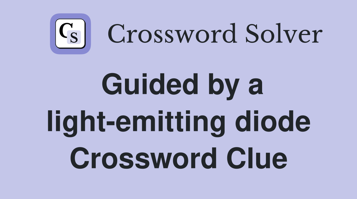 Guided by a light-emitting diode Crossword Clue