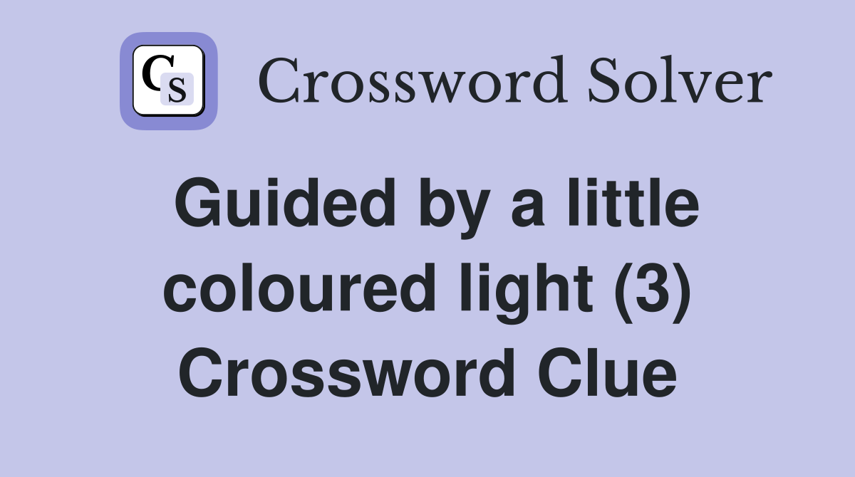 Guided by a little coloured light (3) Crossword Clue