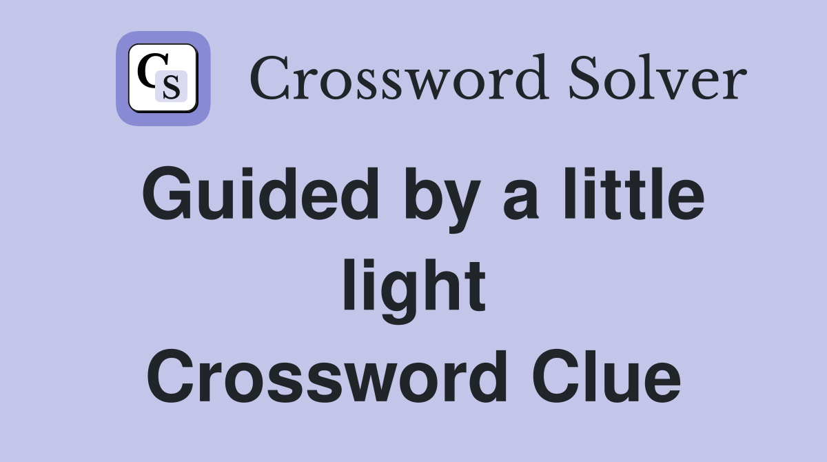 Guided by a little light Crossword Clue