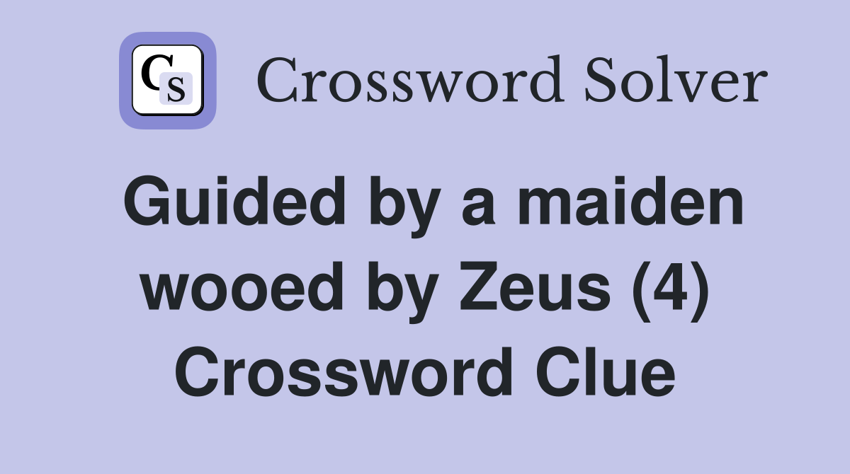 Guided by a maiden wooed by Zeus (4) Crossword Clue