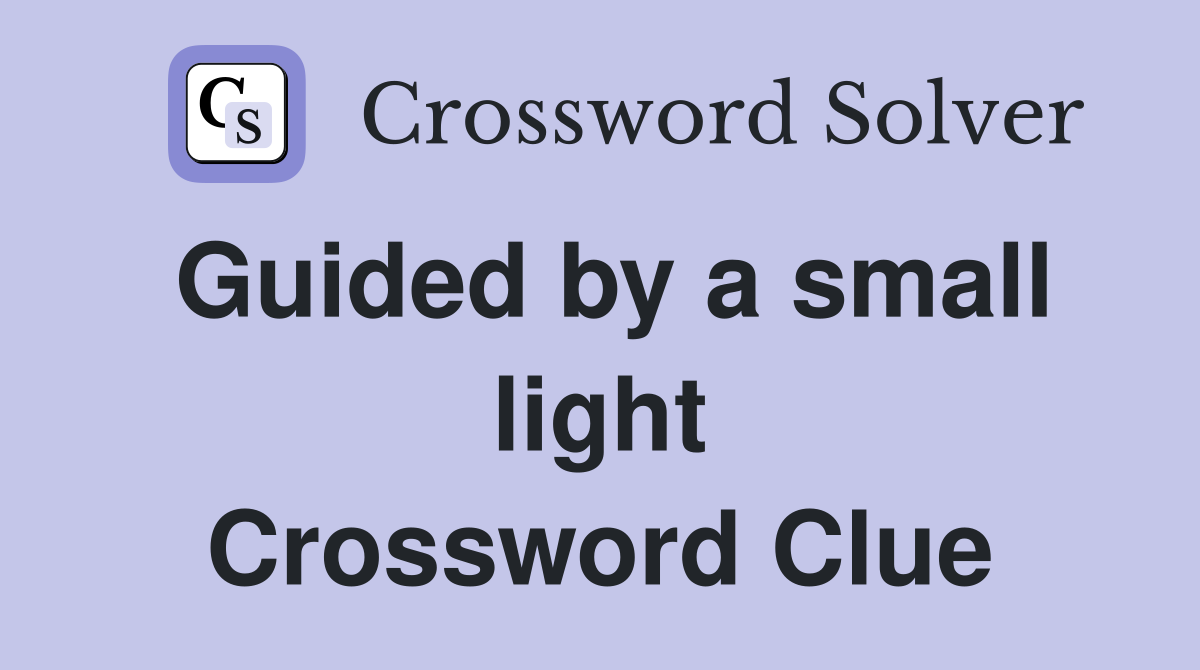 Guided by a small light Crossword Clue