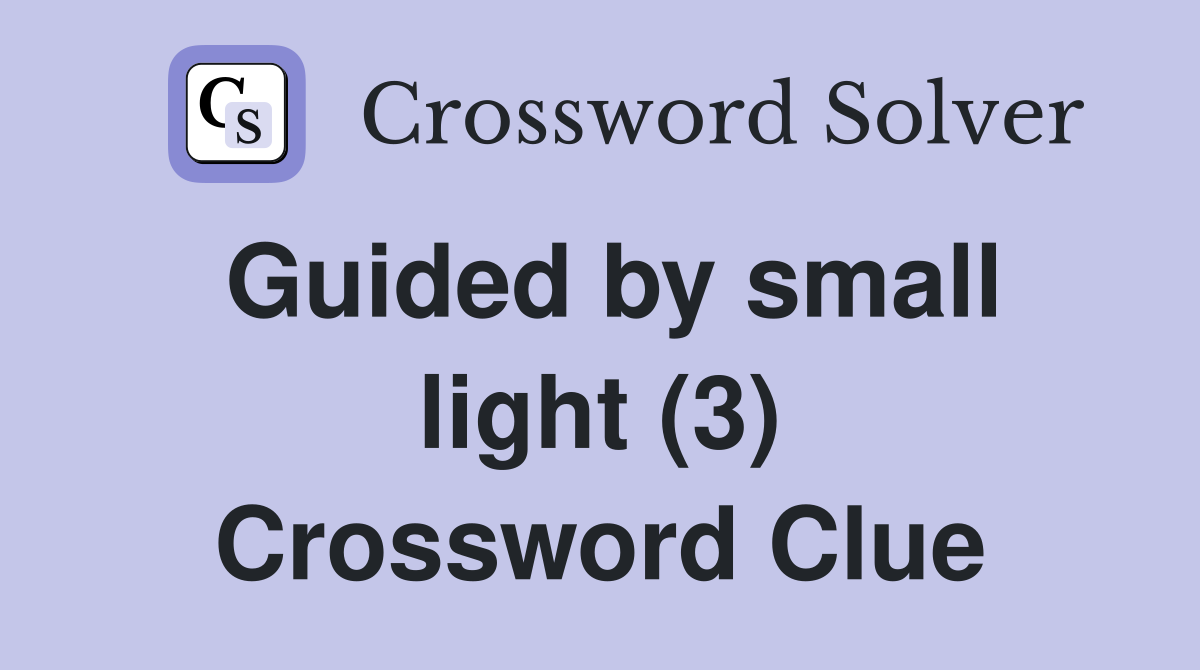 Guided by small light (3) Crossword Clue
