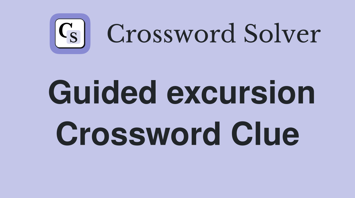 Guided excursion Crossword Clue