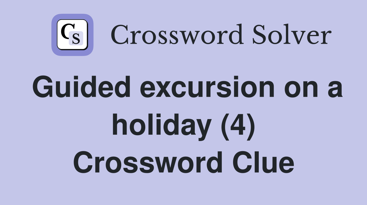 Guided excursion on a holiday (4) Crossword Clue