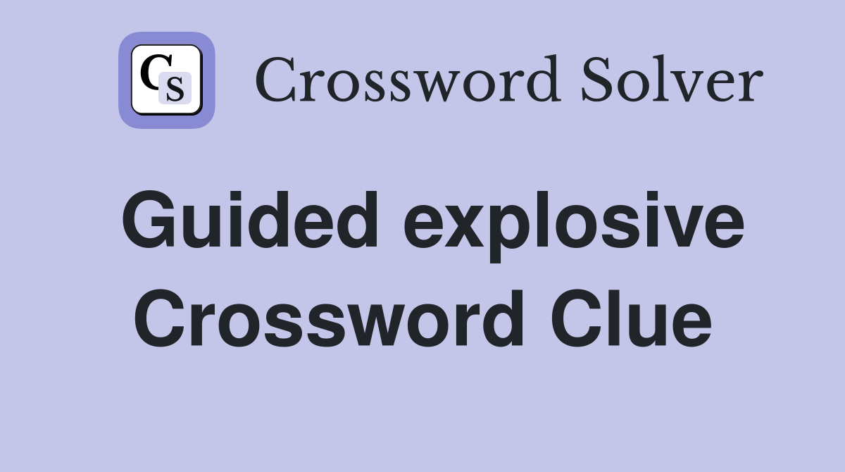 Guided explosive Crossword Clue