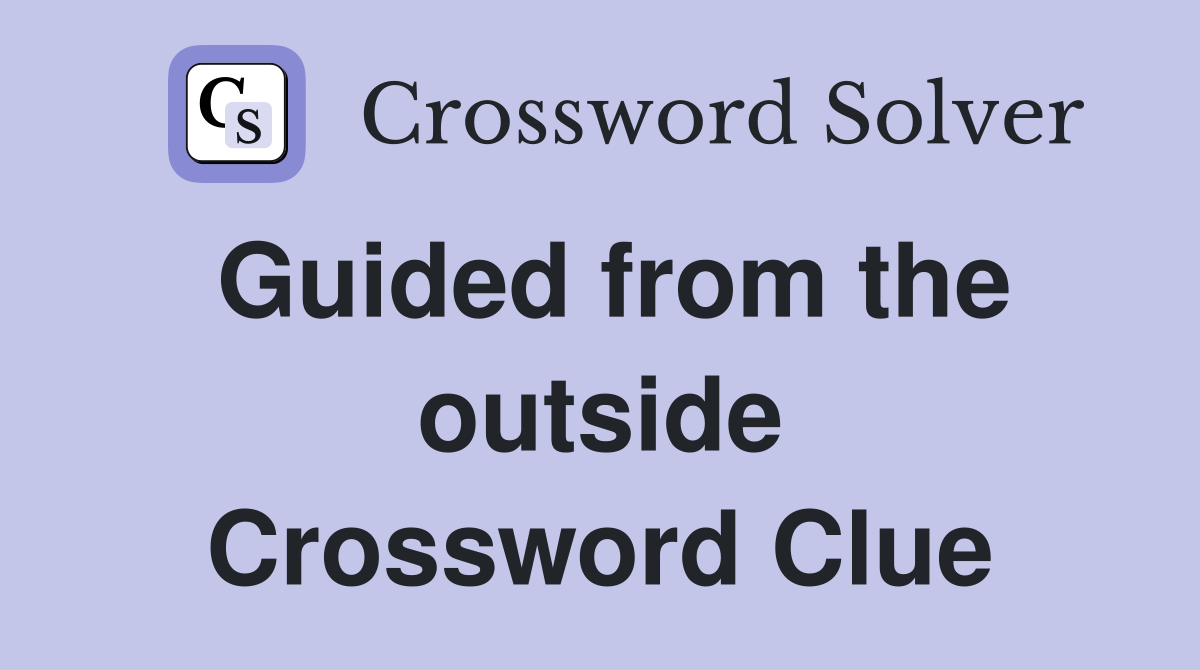 Guided from the outside Crossword Clue