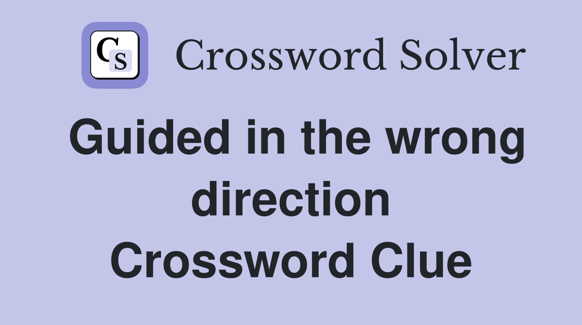 Guided in the wrong direction Crossword Clue