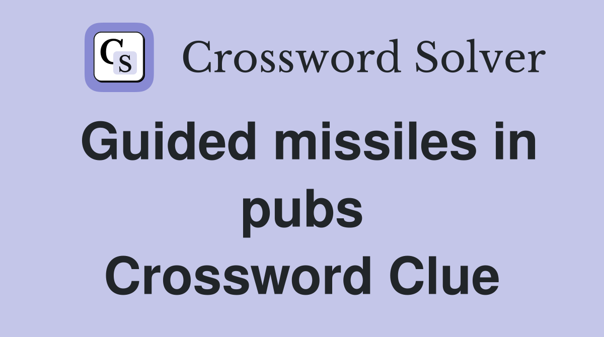 Guided missiles in pubs Crossword Clue
