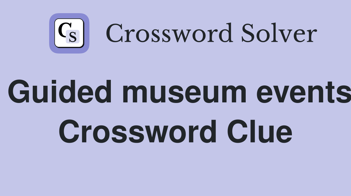 Guided museum events Crossword Clue