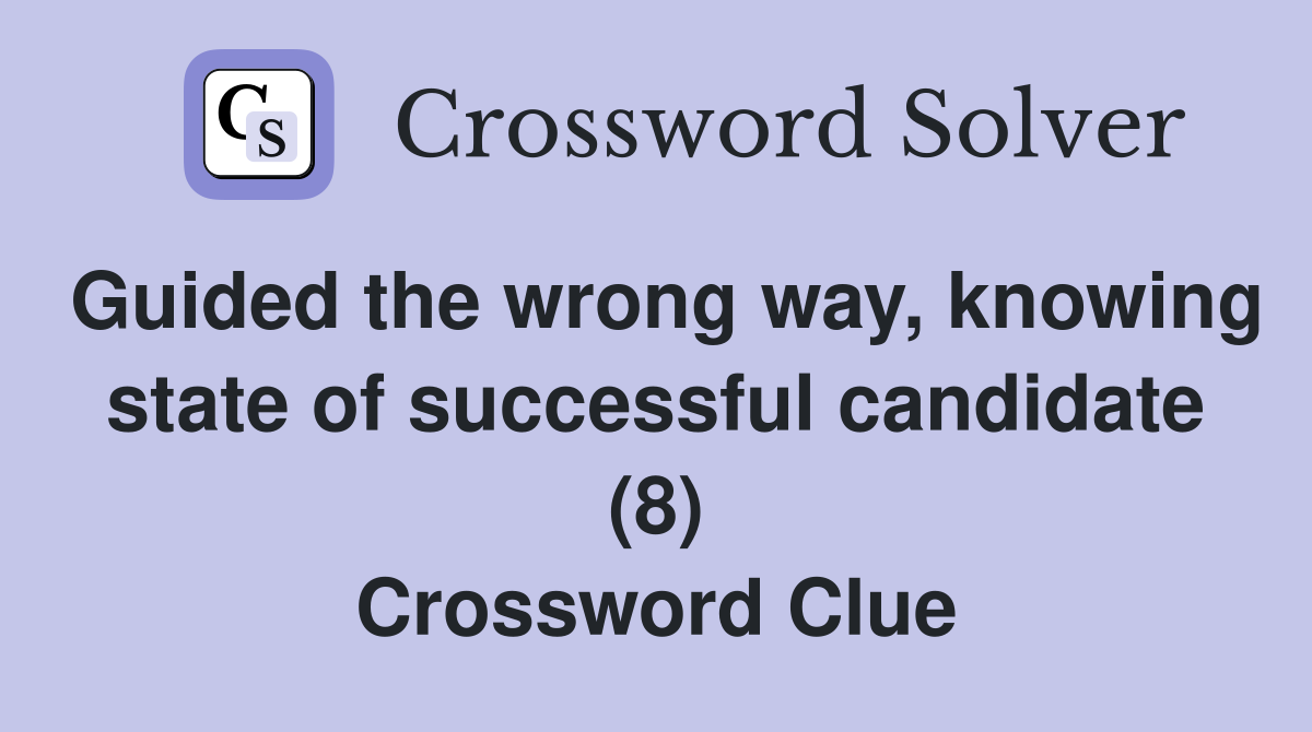 Guided the wrong way, knowing state of successful candidate (8) Crossword Clue
