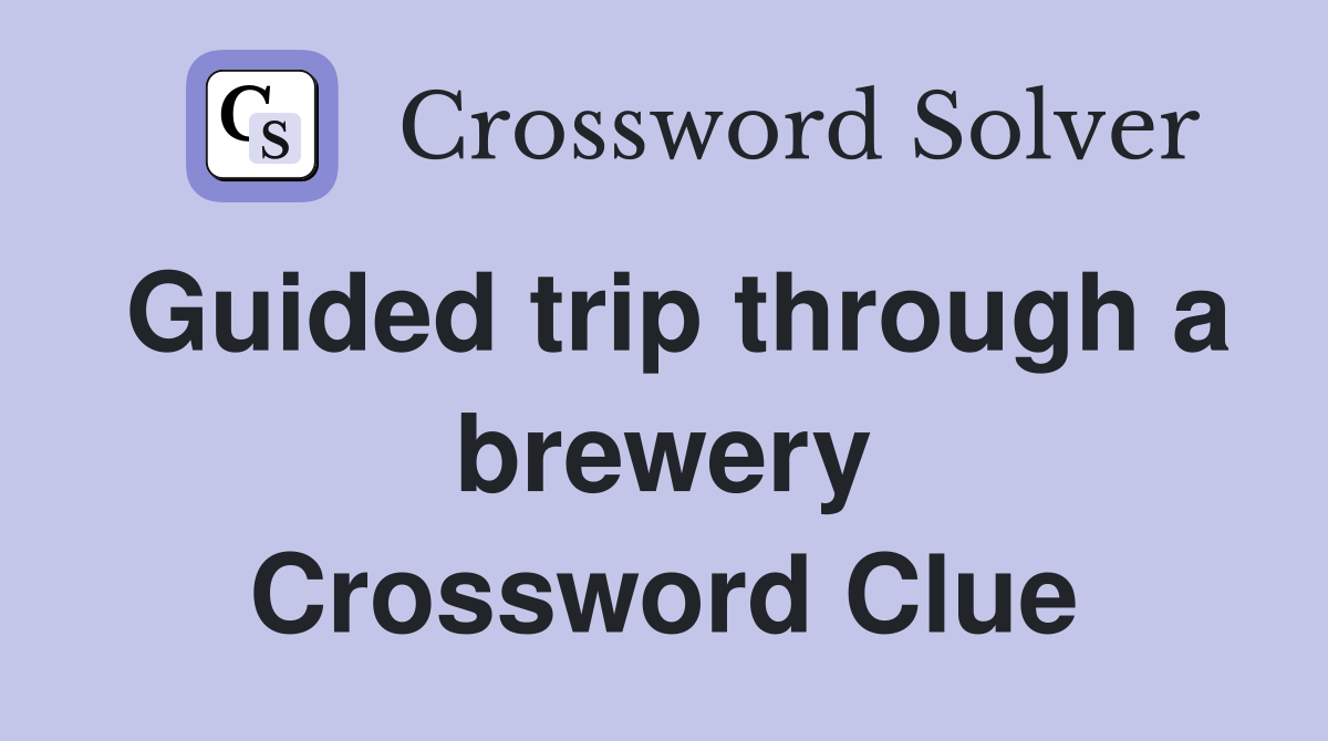 Guided trip through a brewery Crossword Clue