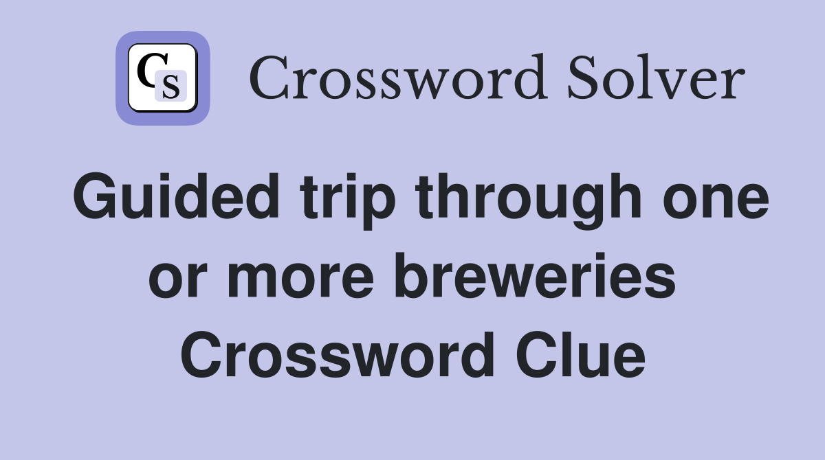 Guided trip through one or more breweries Crossword Clue