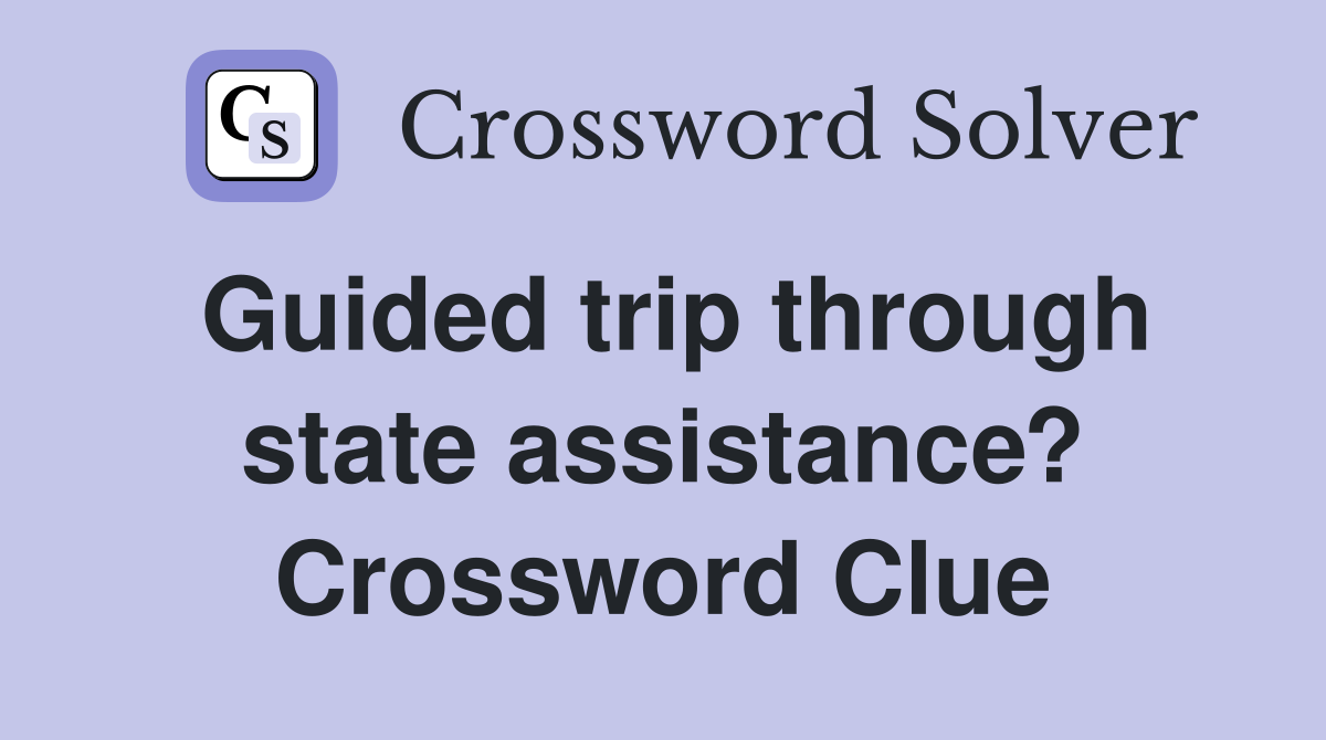 Guided trip through state assistance? Crossword Clue