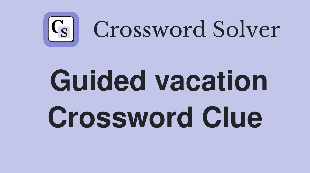 Guided vacation Crossword Clue