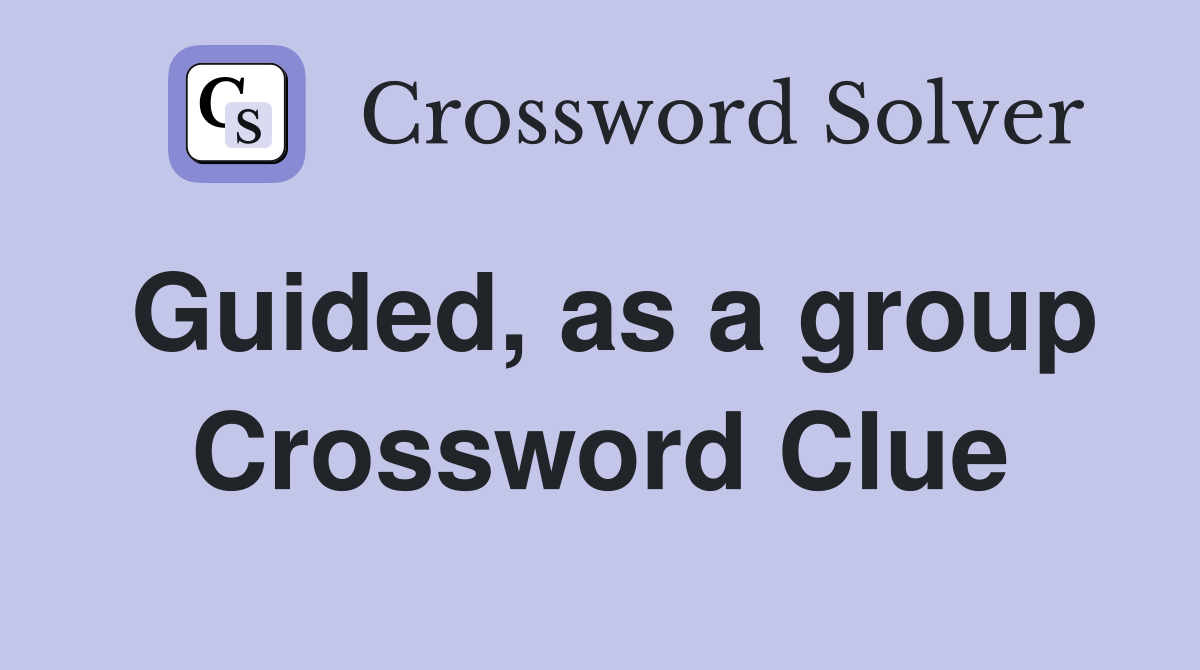 Guided, as a group Crossword Clue