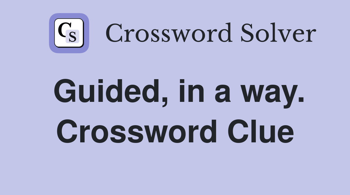 Guided, in a way. Crossword Clue