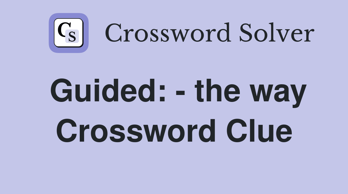 Guided: - the way Crossword Clue