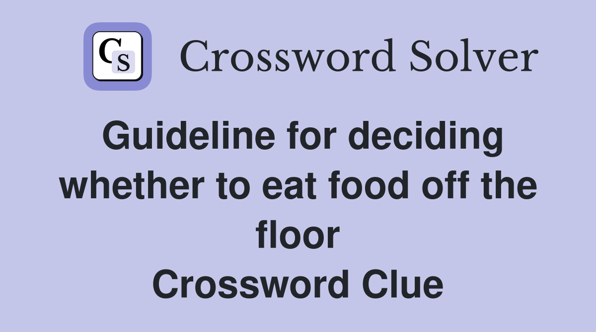 Guideline for deciding whether to eat food off the floor Crossword Clue