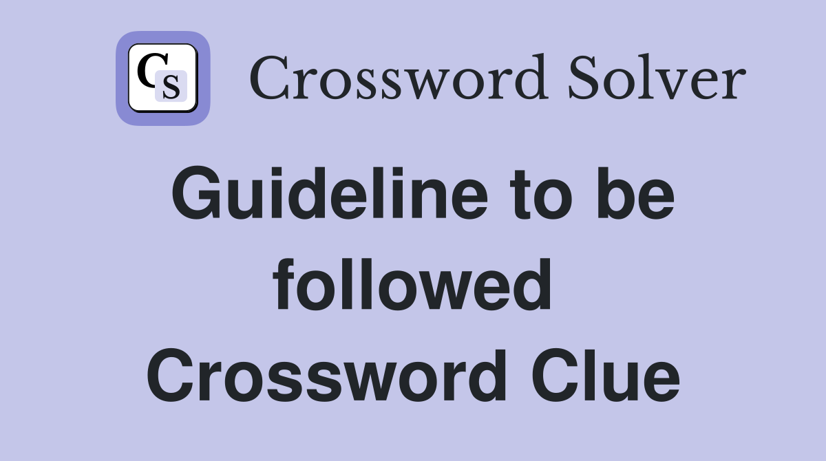 Guideline to be followed Crossword Clue