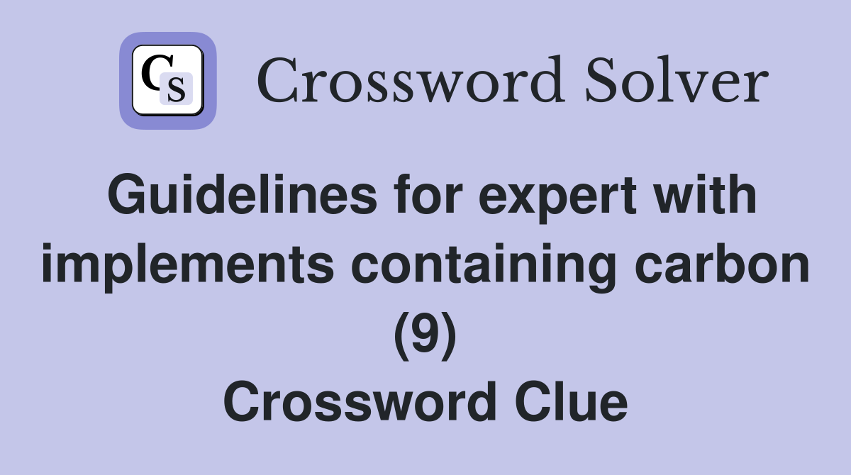 Guidelines for expert with implements containing carbon (9) Crossword Clue
