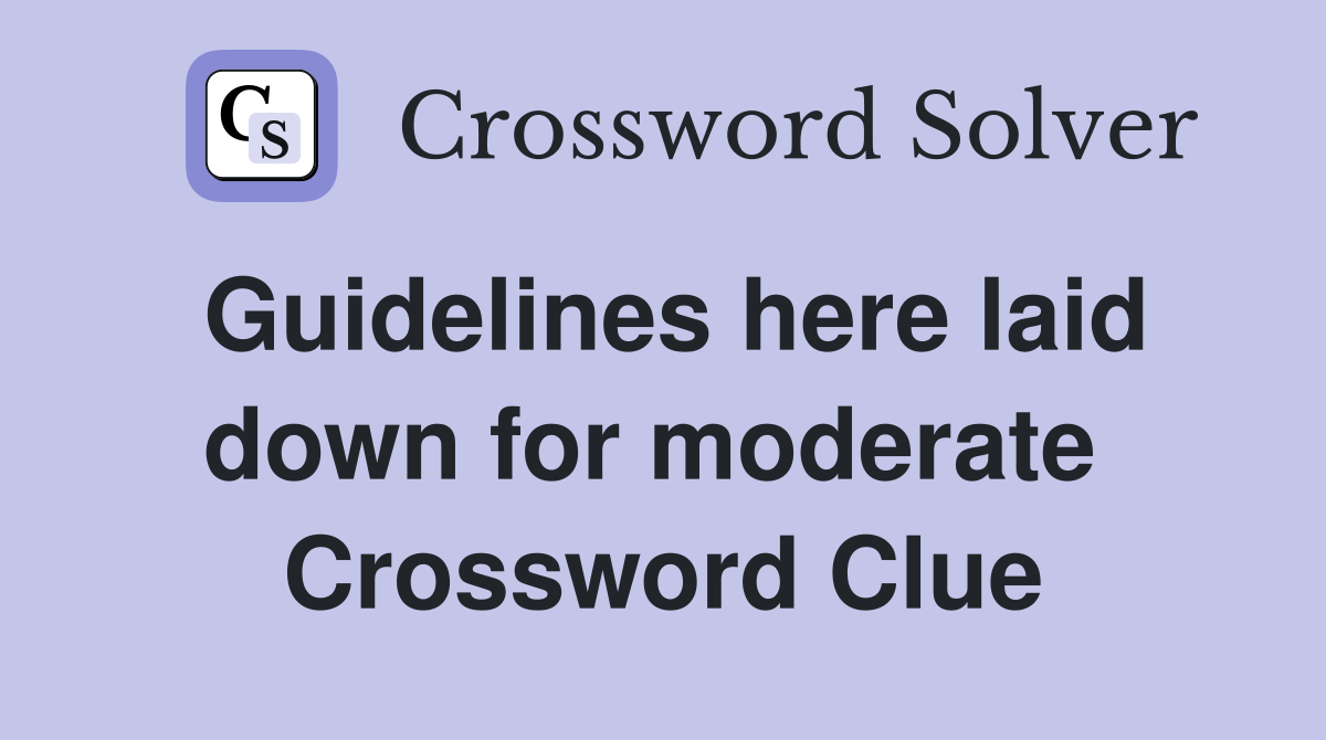 Guidelines here laid down for moderate  Crossword Clue