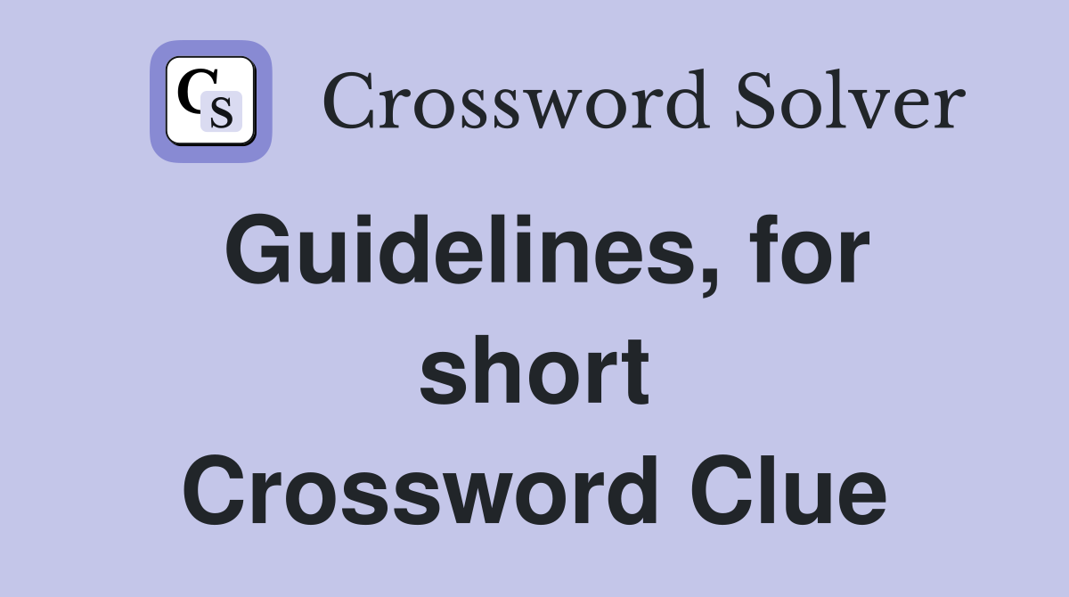 Guidelines, for short Crossword Clue