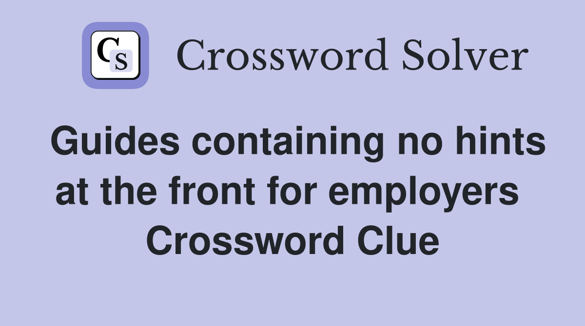 Guides containing no hints at the front for employers  Crossword Clue