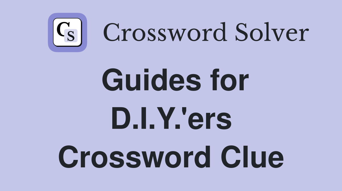 Guides for D.I.Y.'ers Crossword Clue