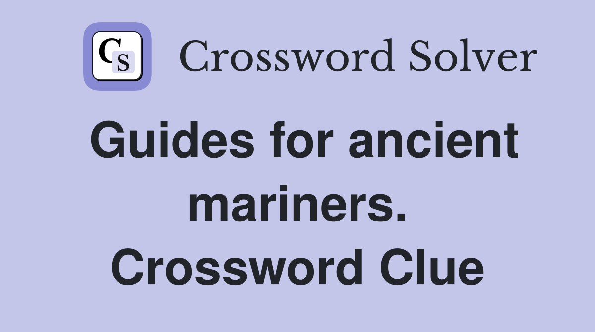 Guides for ancient mariners. Crossword Clue