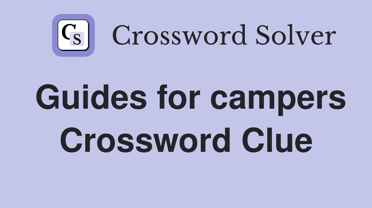 Guides for campers Crossword Clue
