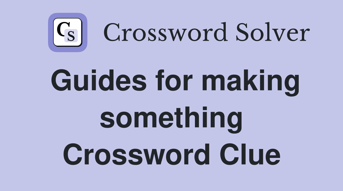 Guides for making something Crossword Clue