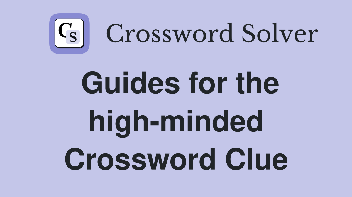 Guides for the high-minded Crossword Clue