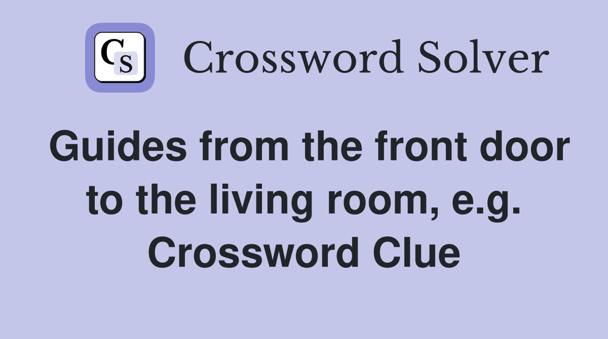 Guides from the front door to the living room, e.g. Crossword Clue