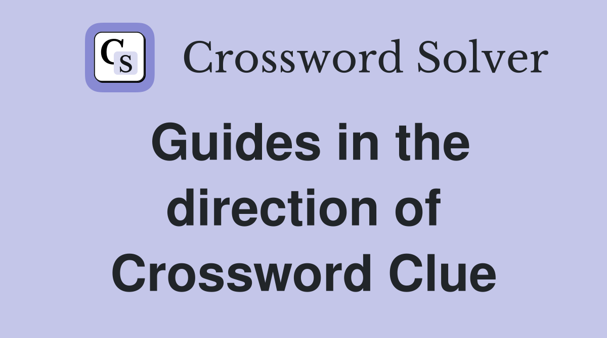 Guides in the direction of Crossword Clue