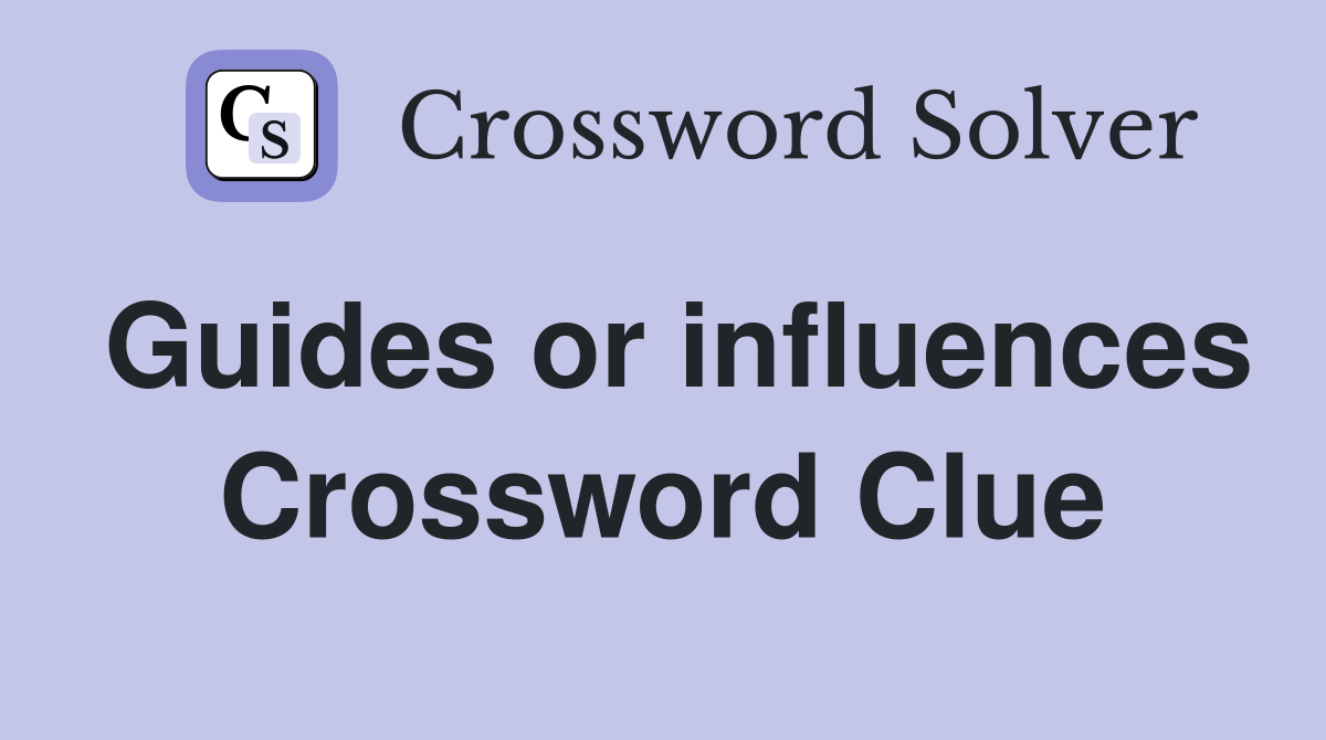 Guides or influences Crossword Clue