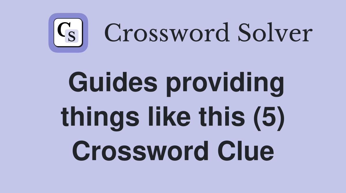 Guides providing things like this (5) Crossword Clue