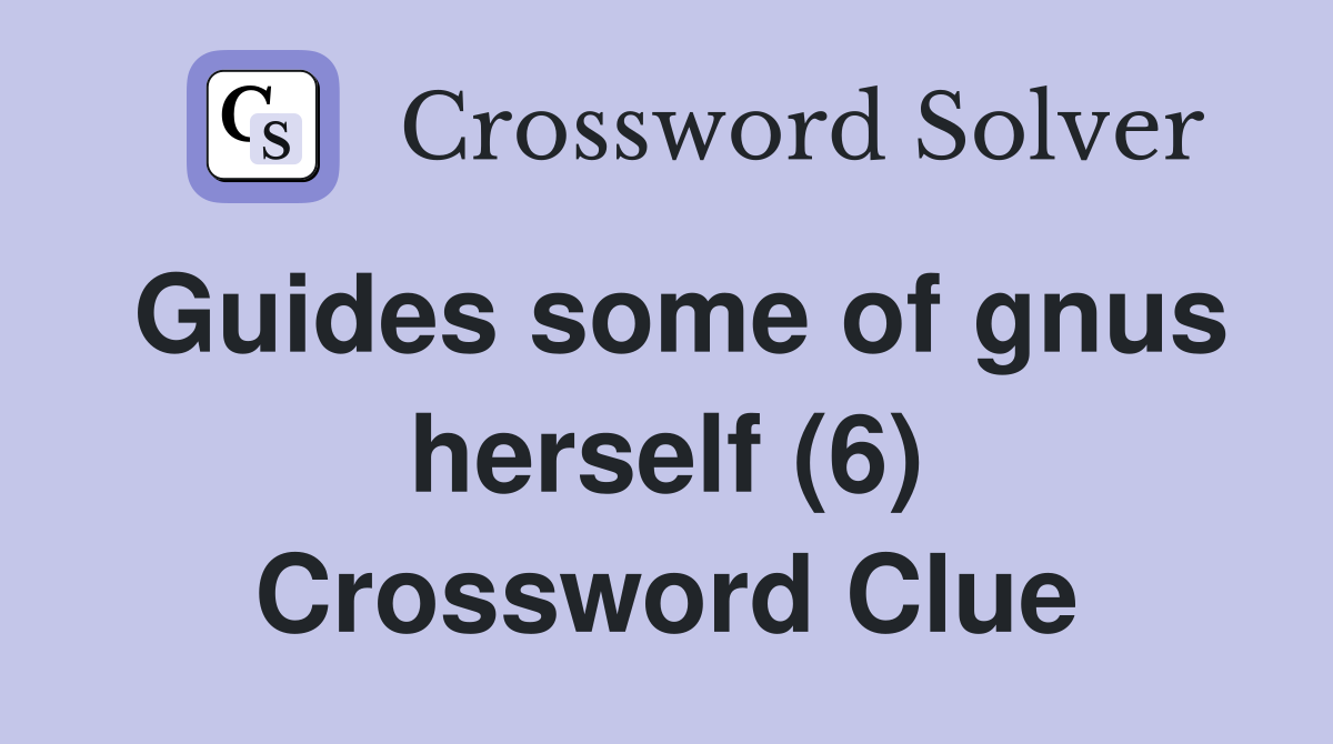 Guides some of gnus herself (6) Crossword Clue