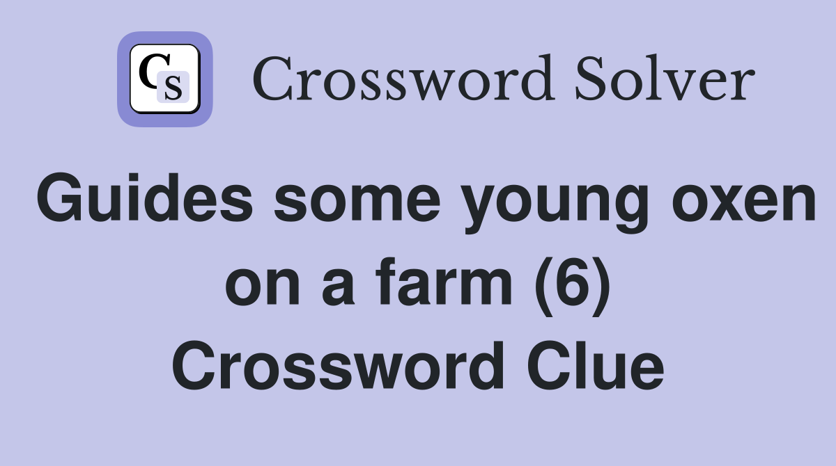 Guides some young oxen on a farm (6) Crossword Clue