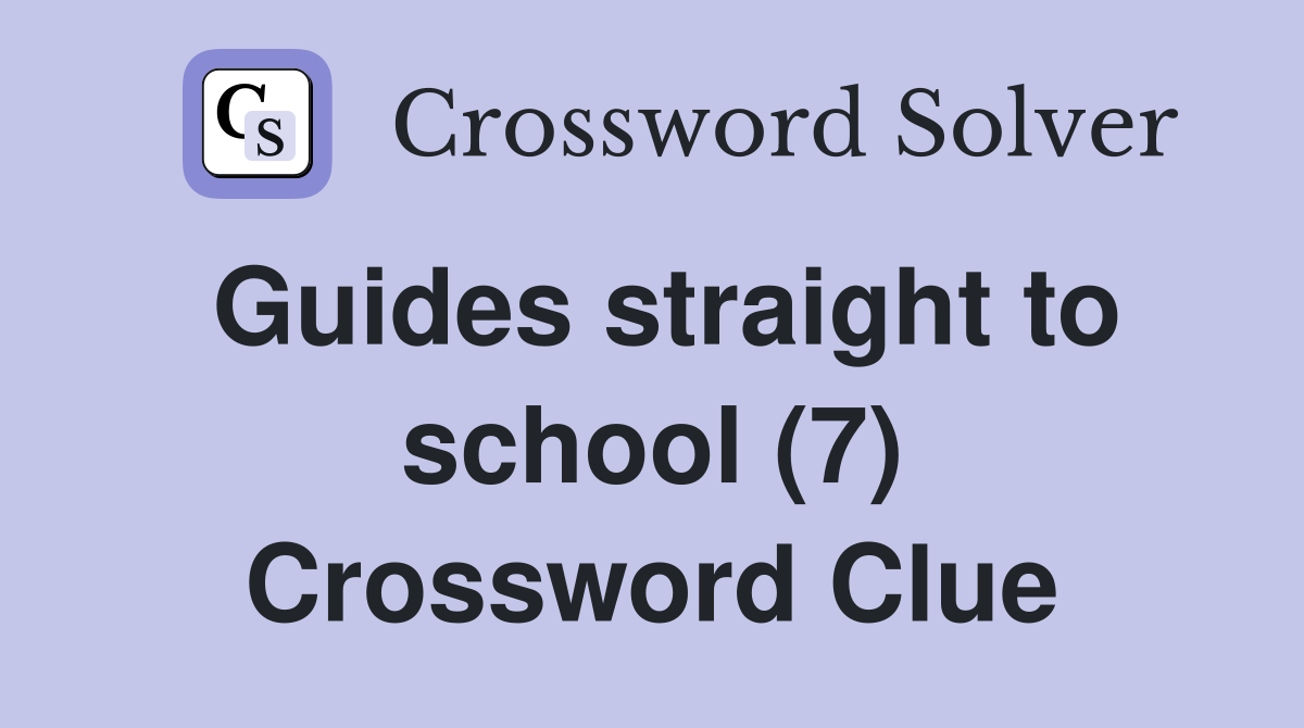 Guides straight to school (7) Crossword Clue