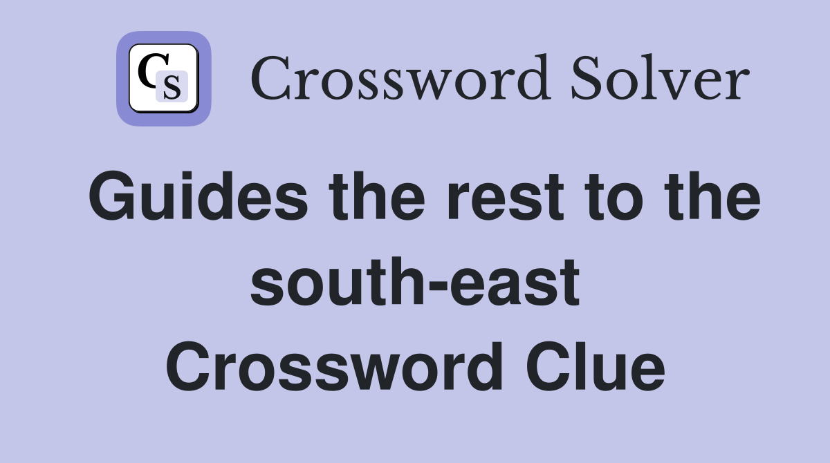 Guides the rest to the south-east Crossword Clue