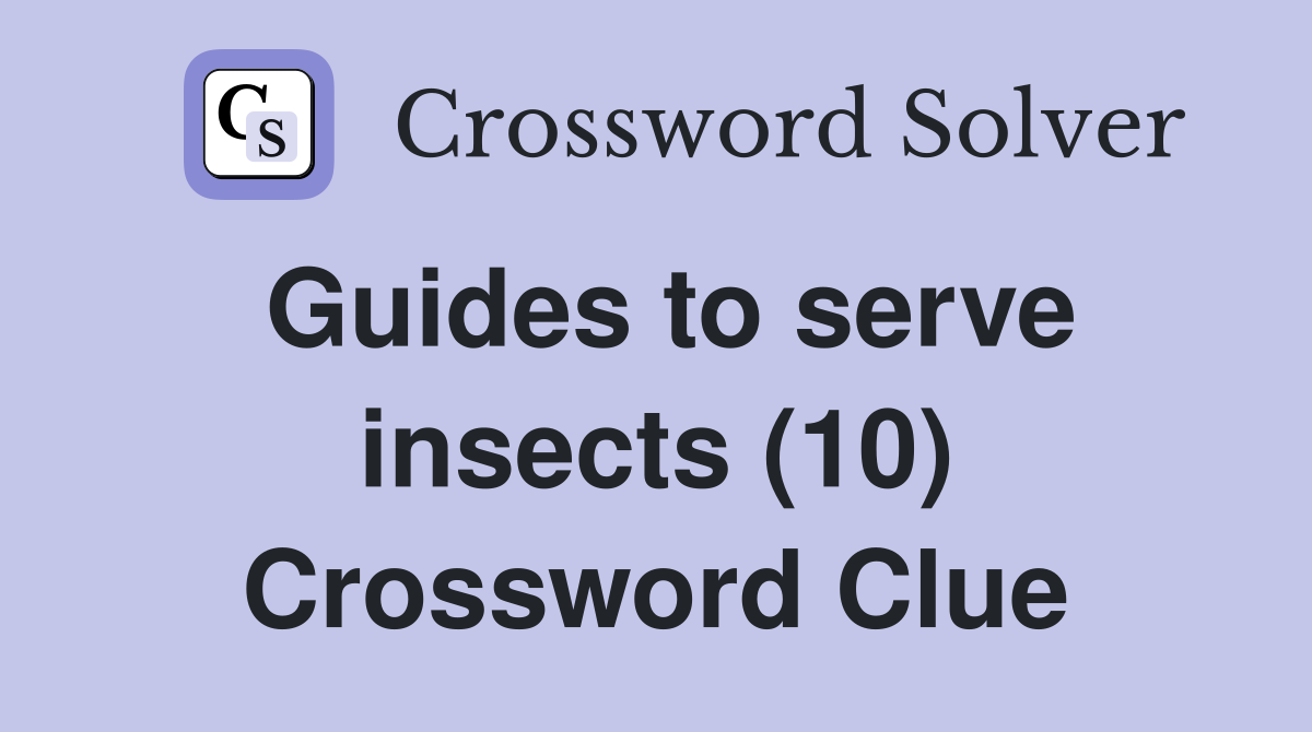 Guides to serve insects (10) Crossword Clue